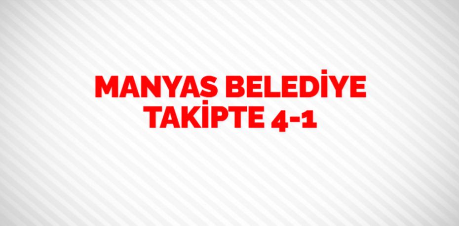 MANYAS BELEDİYE TAKİPTE     4-1