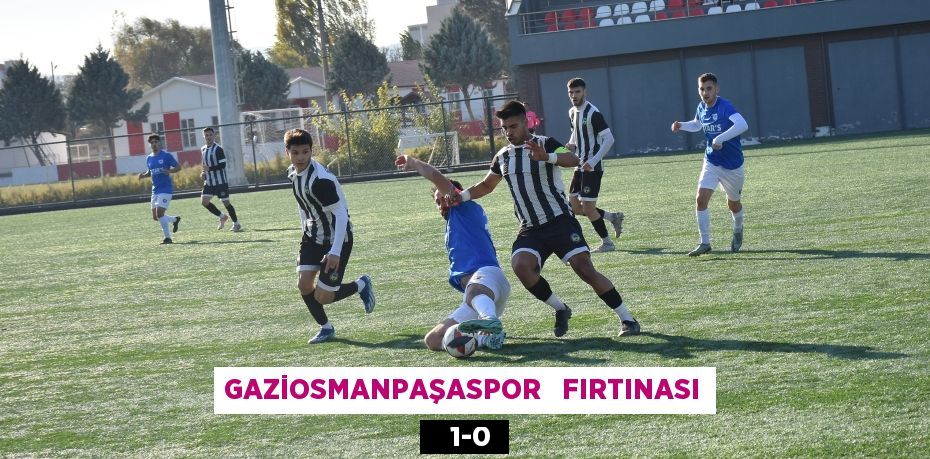 GAZİOSMANPAŞASPOR   FIRTINASI    1-0