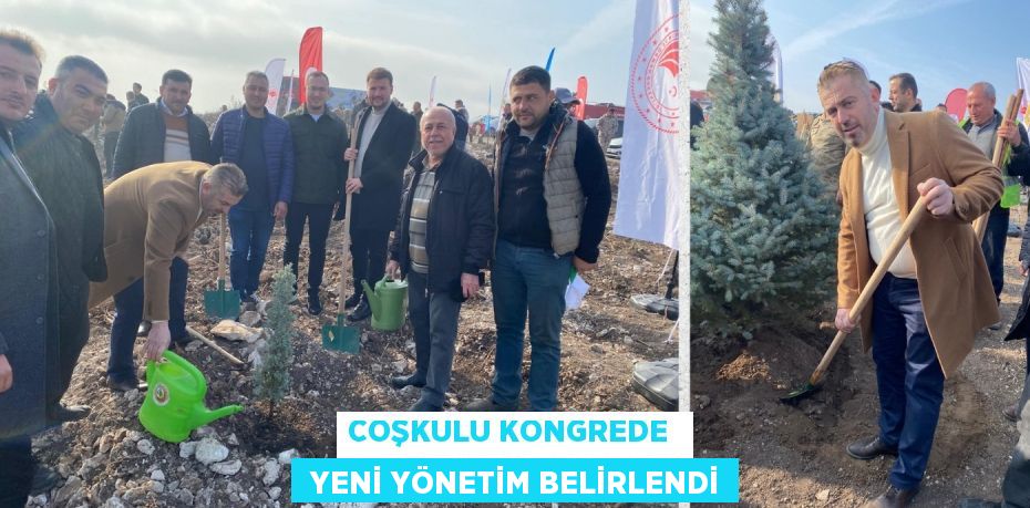 COŞKULU KONGREDE   YENİ YÖNETİM BELİRLENDİ