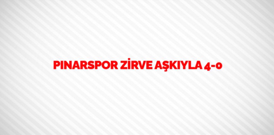 PINARSPOR ZİRVE AŞKIYLA    4-0