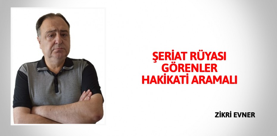 ŞERİAT RÜYASI GÖRENLER HAKİKATİ ARAMALI