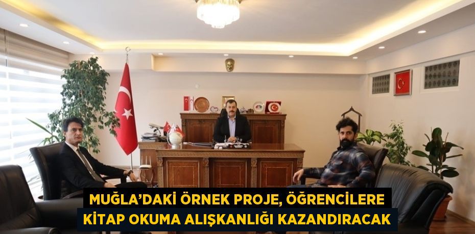 MUĞLA’DAKİ ÖRNEK PROJE, ÖĞRENCİLERE KİTAP OKUMA ALIŞKANLIĞI KAZANDIRACAK