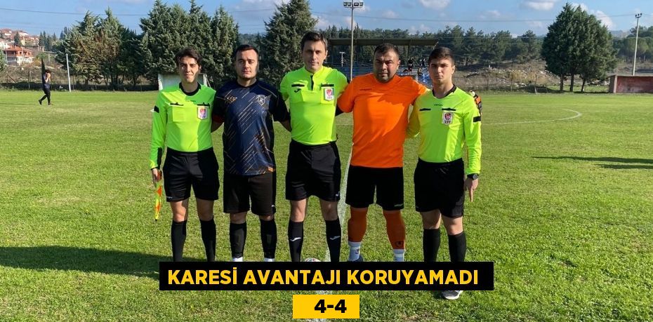 KARESİ AVANTAJI KORUYAMADI     4-4