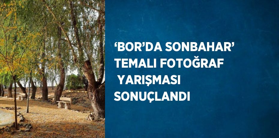 ‘BOR’DA SONBAHAR’ TEMALI FOTOĞRAF  YARIŞMASI SONUÇLANDI