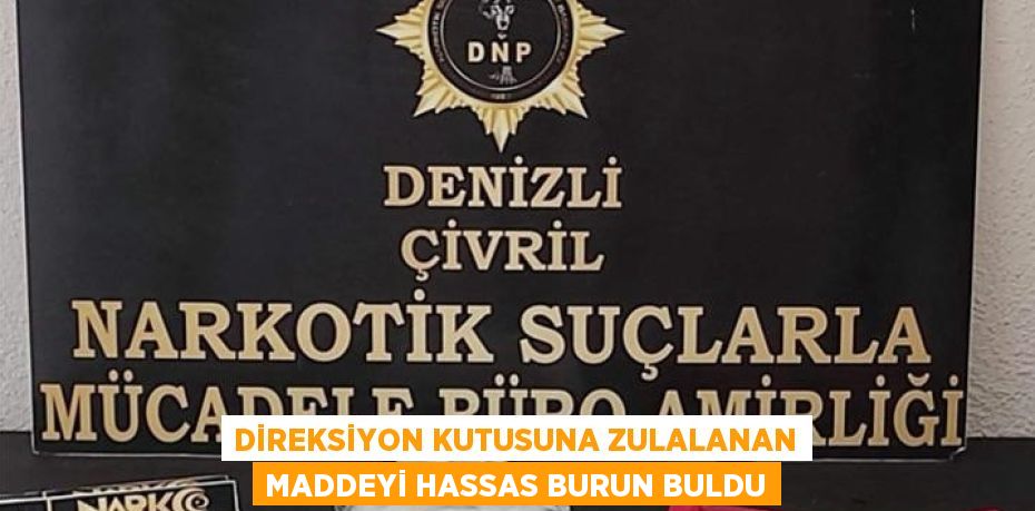 DİREKSİYON KUTUSUNA ZULALANAN MADDEYİ HASSAS BURUN BULDU