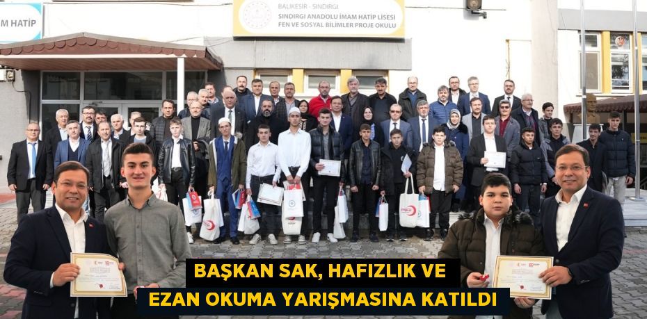 BAŞKAN SAK, HAFIZLIK VE   EZAN OKUMA YARIŞMASINA KATILDI