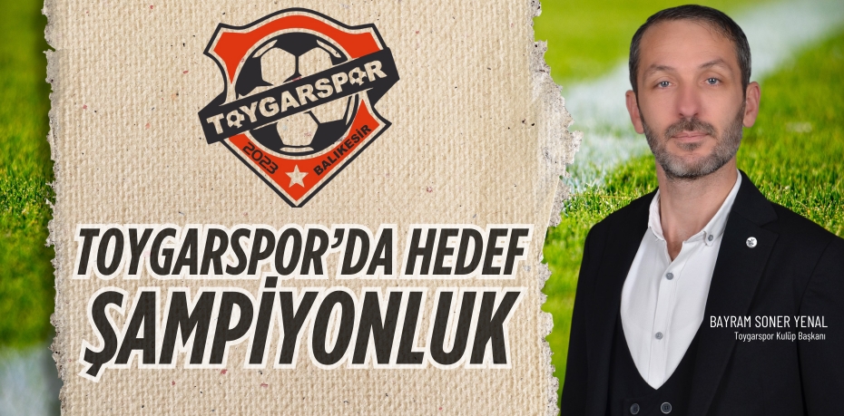 TOYGARSPOR’DA HEDEF ŞAMPİYONLUK