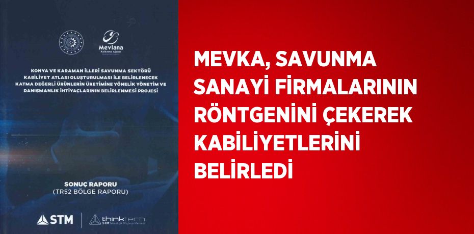 MEVKA, SAVUNMA SANAYİ FİRMALARININ RÖNTGENİNİ ÇEKEREK KABİLİYETLERİNİ BELİRLEDİ