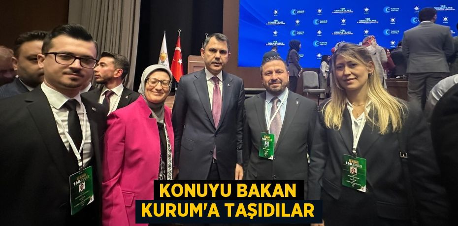 KONUYU BAKAN KURUM’A TAŞIDILAR