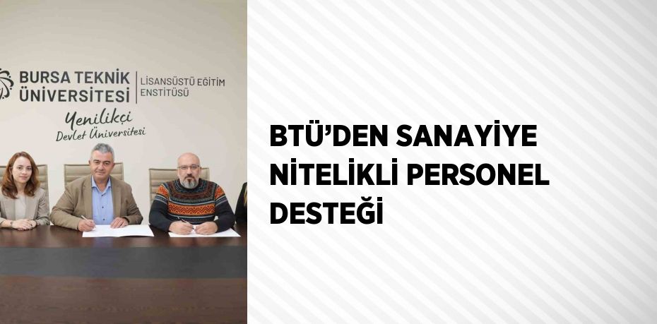 BTÜ’DEN SANAYİYE NİTELİKLİ PERSONEL DESTEĞİ