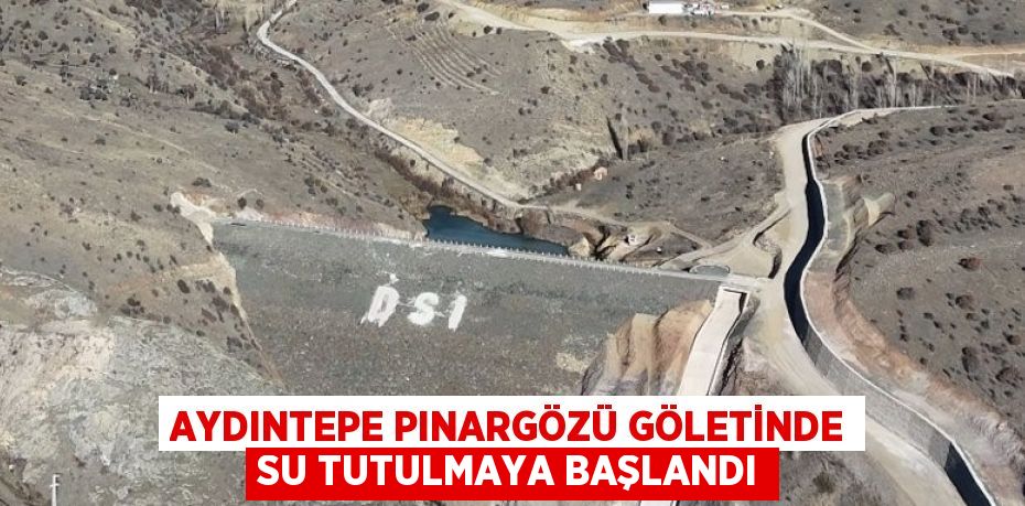 AYDINTEPE PINARGÖZÜ GÖLETİNDE SU TUTULMAYA BAŞLANDI