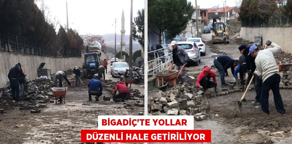 BİGADİÇ’TE YOLLAR   DÜZENLİ HALE GETİRİLİYOR