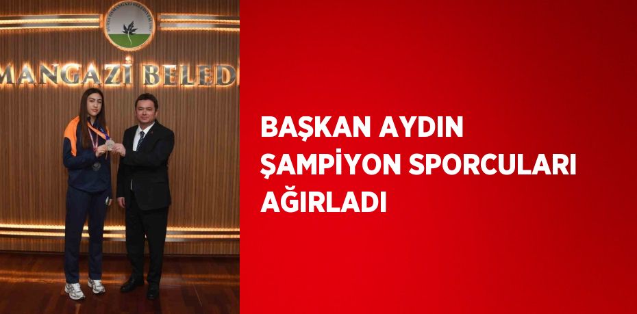 BAŞKAN AYDIN ŞAMPİYON SPORCULARI AĞIRLADI