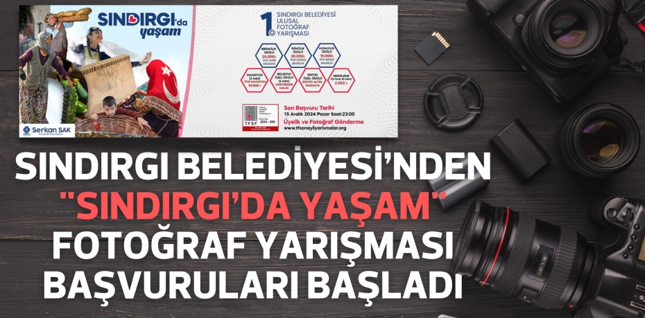 SINDIRGI BELEDİYESİ’NDEN "SINDIRGI’DA YAŞAM" FOTOĞRAF YARIŞMASI BAŞVURULARI BAŞLADI