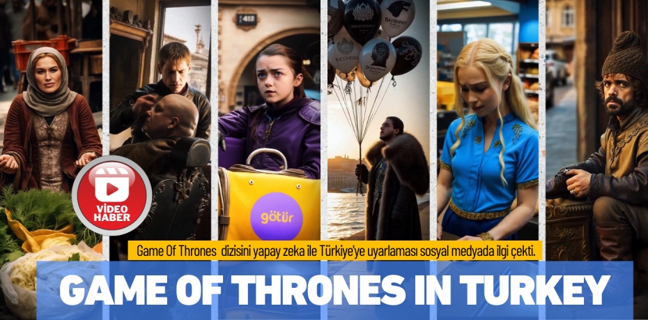GAME OF THRONES IN TURKEY