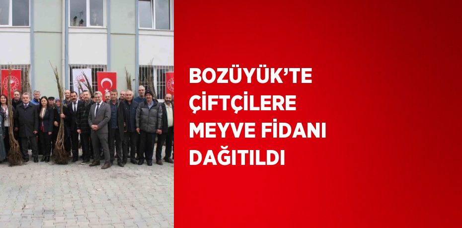 BOZÜYÜK’TE ÇİFTÇİLERE MEYVE FİDANI DAĞITILDI