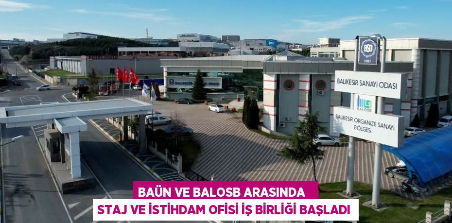 BAÜN VE BALOSB ARASINDA   STAJ VE İSTİHDAM OFİSİ İŞ BİRLİĞİ BAŞLADI