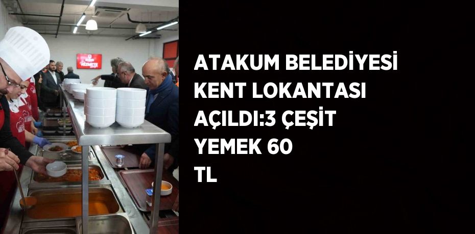 ATAKUM BELEDİYESİ KENT LOKANTASI AÇILDI:3 ÇEŞİT YEMEK 60 TL