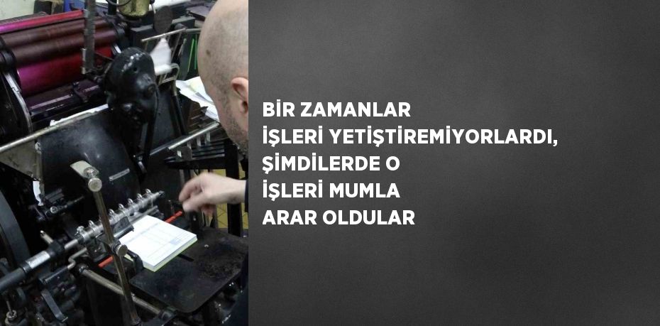 BİR ZAMANLAR İŞLERİ YETİŞTİREMİYORLARDI, ŞİMDİLERDE O İŞLERİ MUMLA ARAR OLDULAR