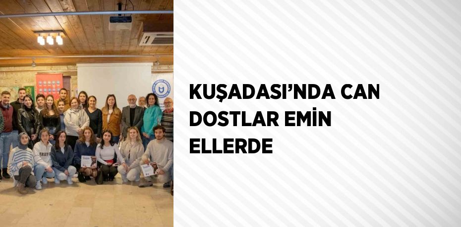 KUŞADASI’NDA CAN DOSTLAR EMİN ELLERDE