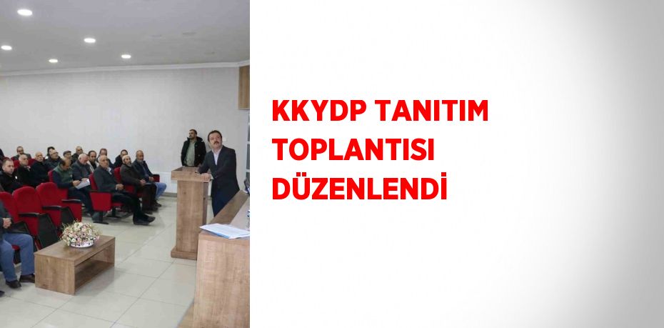 KKYDP TANITIM TOPLANTISI DÜZENLENDİ