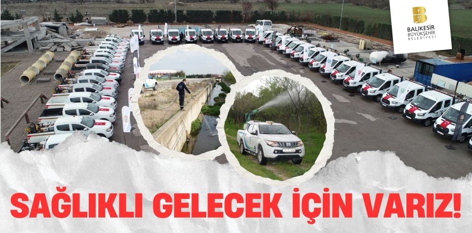 SAĞLIKLI GELECEK İÇİN VARIZ!