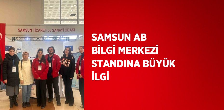 SAMSUN AB BİLGİ MERKEZİ STANDINA BÜYÜK İLGİ