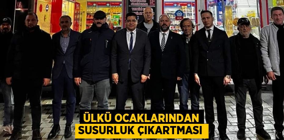 ÜLKÜ OCAKLARINDAN SUSURLUK ÇIKARTMASI