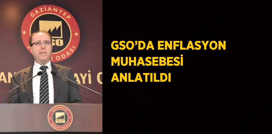 GSO’DA ENFLASYON MUHASEBESİ ANLATILDI