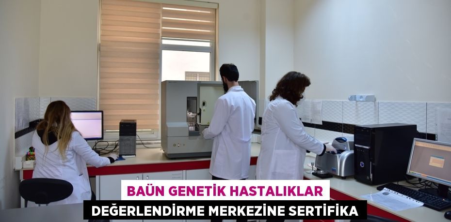 BAÜN GENETİK HASTALIKLAR  DEĞERLENDİRME MERKEZİNE SERTİFİKA