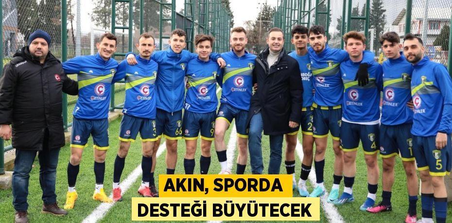 AKIN, SPORDA DESTEĞİ BÜYÜTECEK