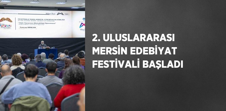 2. ULUSLARARASI MERSİN EDEBİYAT FESTİVALİ BAŞLADI