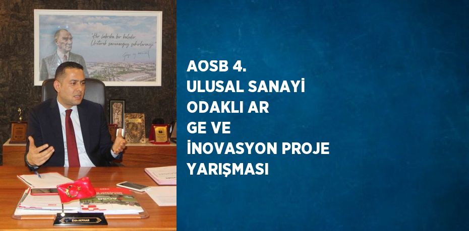 AOSB 4. ULUSAL SANAYİ ODAKLI AR GE VE İNOVASYON PROJE YARIŞMASI