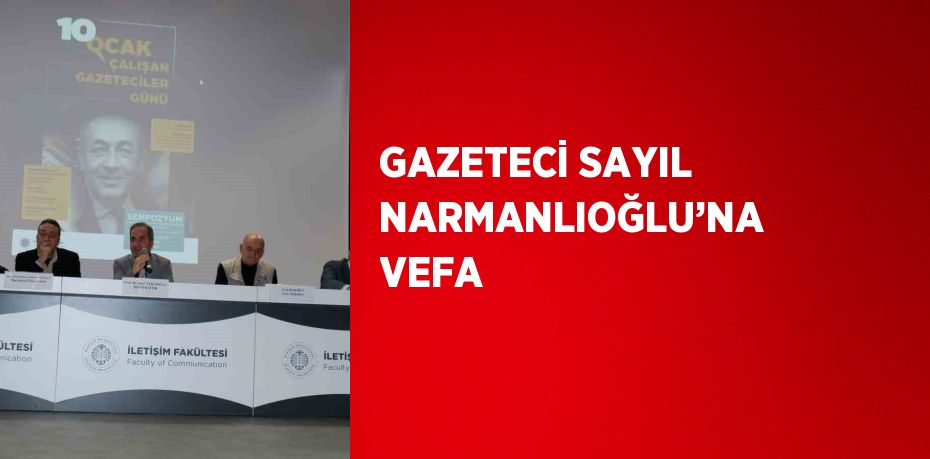 GAZETECİ SAYIL NARMANLIOĞLU’NA VEFA