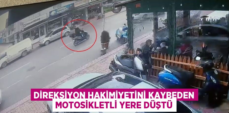 DİREKSİYON HAKİMİYETİNİ KAYBEDEN MOTOSİKLETLİ YERE DÜŞTÜ