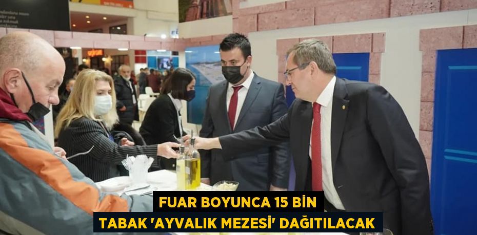 FUAR BOYUNCA 15 BİN TABAK “AYVALIK MEZESİ” DAĞITILACAK