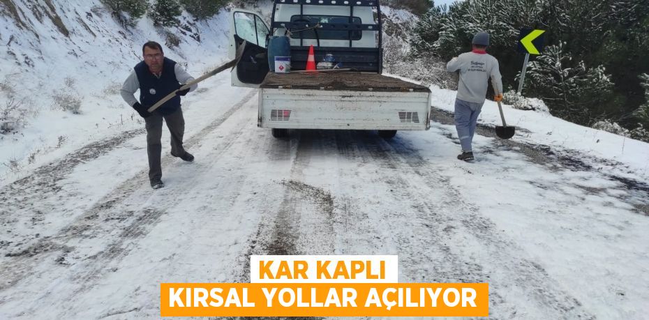 KAR KAPLI KIRSAL YOLLAR AÇILIYOR