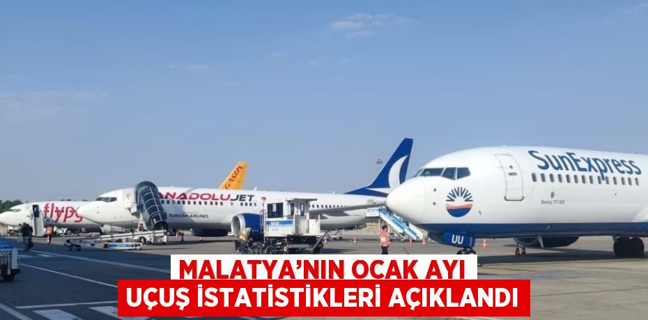 MALATYA’NIN OCAK AYI UÇUŞ İSTATİSTİKLERİ AÇIKLANDI