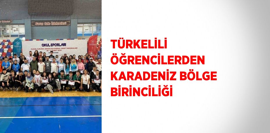 TÜRKELİLİ ÖĞRENCİLERDEN KARADENİZ BÖLGE BİRİNCİLİĞİ