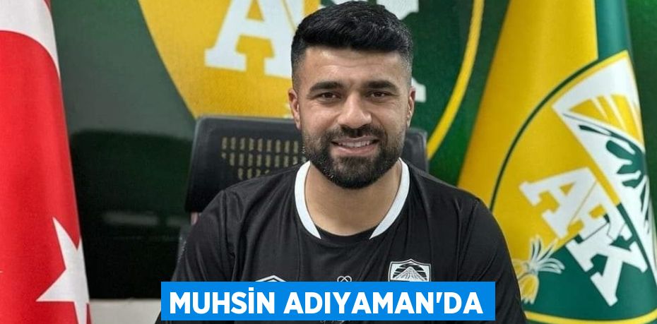 MUHSİN ADIYAMAN’DA