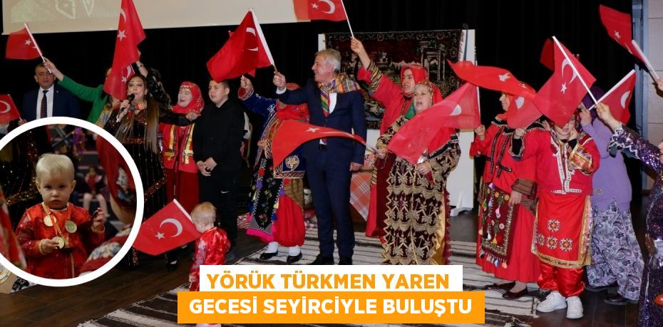 YÖRÜK TÜRKMEN YAREN  GECESİ SEYİRCİYLE BULUŞTU