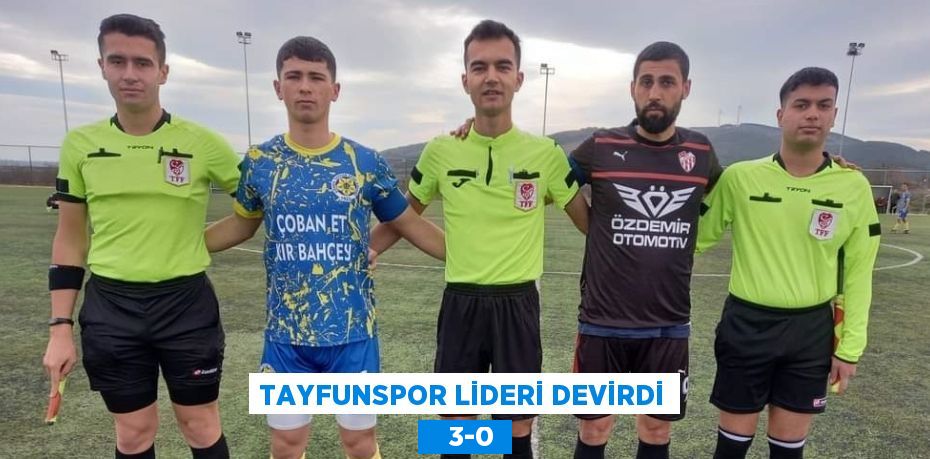 TAYFUNSPOR LİDERİ DEVİRDİ    3-0