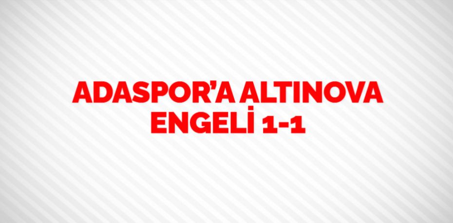 ADASPOR’A ALTINOVA ENGELİ     1-1