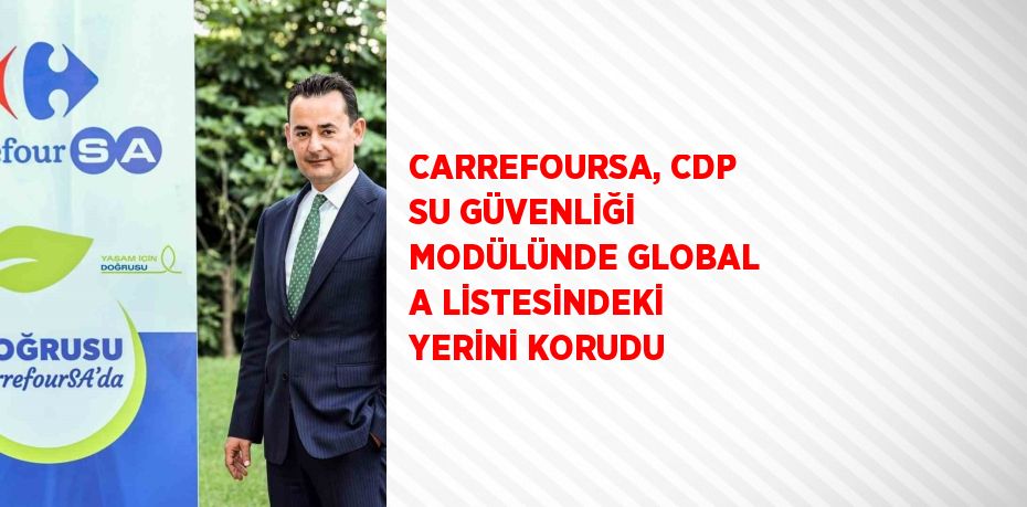 CARREFOURSA, CDP SU GÜVENLİĞİ MODÜLÜNDE GLOBAL A LİSTESİNDEKİ YERİNİ KORUDU