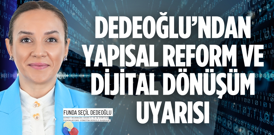 DEDEOĞLU’NDAN YAPISAL REFORM VE DİJİTAL DÖNÜŞÜM UYARISI