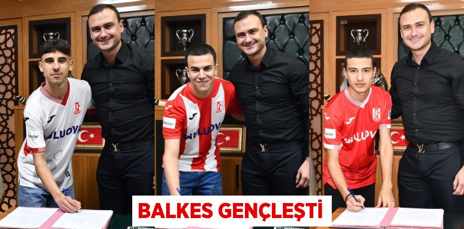 BALKES GENÇLEŞTİ