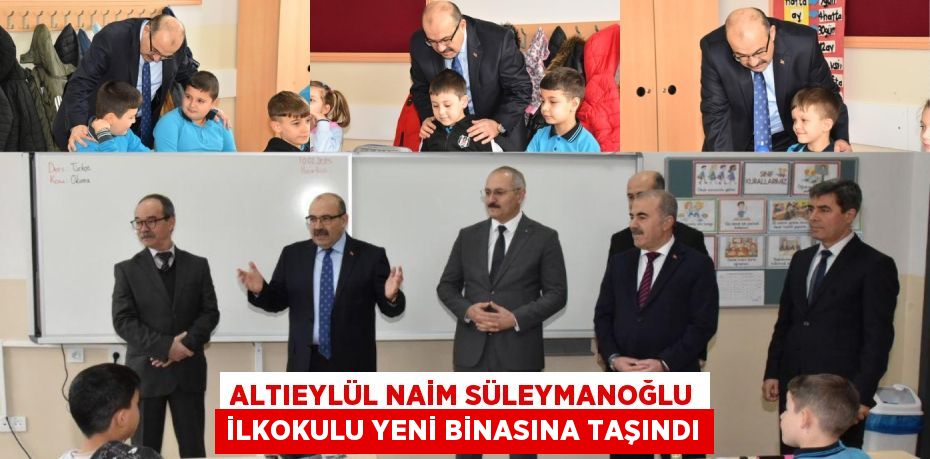 ALTIEYLÜL NAİM SÜLEYMANOĞLU İLKOKULU YENİ BİNASINA TAŞINDI