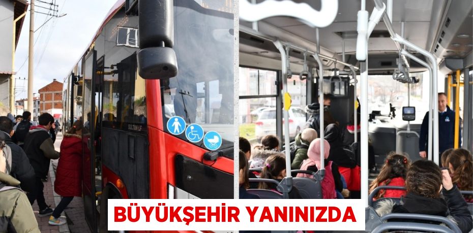 BÜYÜKŞEHİR YANINIZDA
