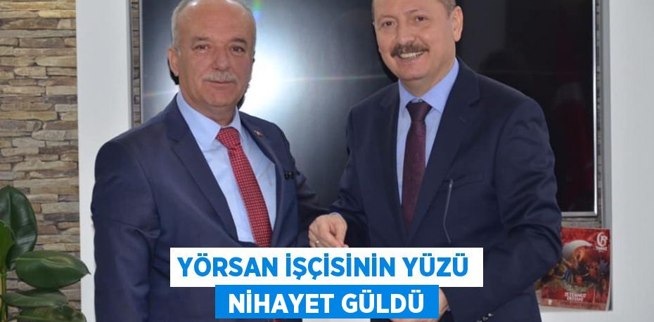 YÖRSAN İŞÇİSİNİN YÜZÜ  NİHAYET GÜLDÜ