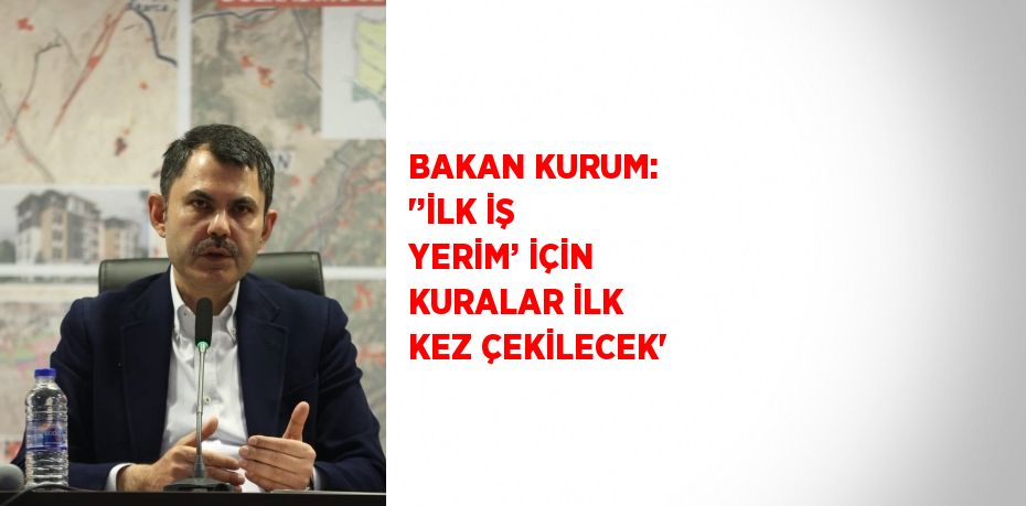 BAKAN KURUM: '’İLK İŞ YERİM’ İÇİN KURALAR İLK KEZ ÇEKİLECEK'